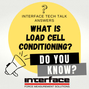 INTERFACE TECH TALK LOAD CELL CONDITIONING