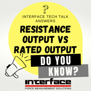 INTERFACE TECH TALK Resistance Output Vs Rated Output