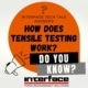 INTERFACE TECH TALK Tensile 1